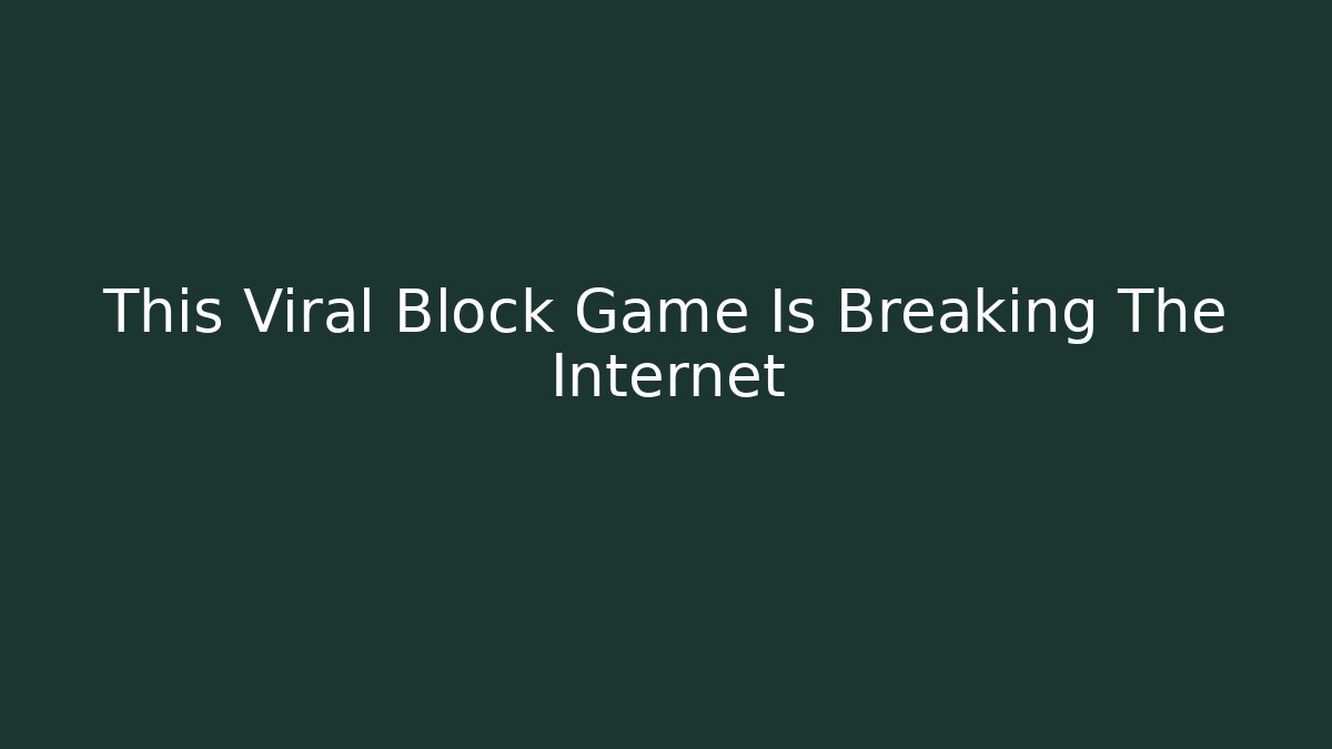 This Viral Block Game Is Breaking The Internet