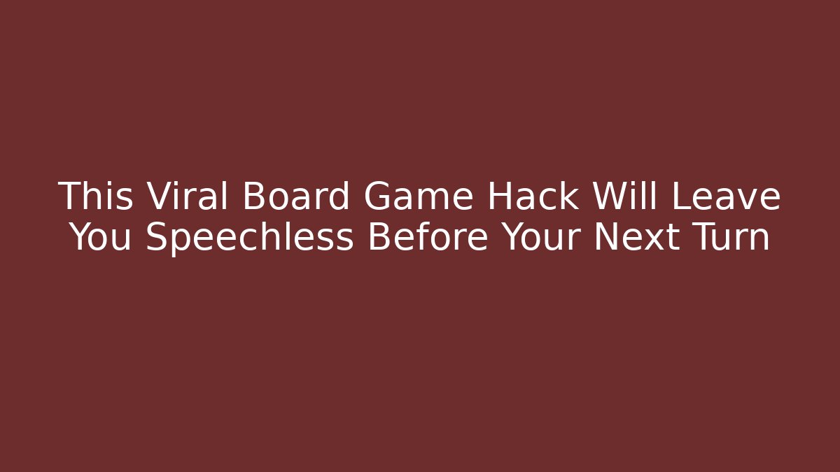 This Viral Board Game Hack Will Leave You Speechless Before Your Next Turn - Critter Realm