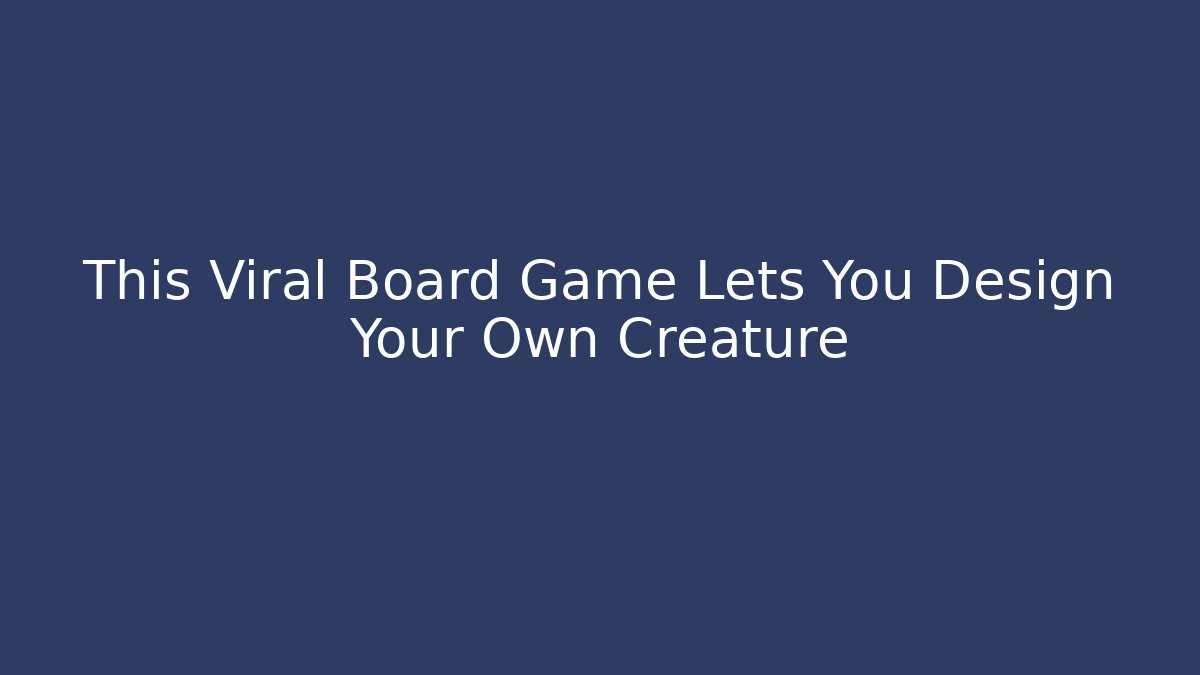 This Viral Board Game Lets You Design Your Own Creature