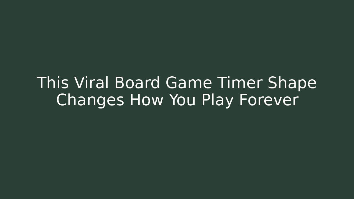 This Viral Board Game Timer Shape Changes How You Play Forever - Critter Realm