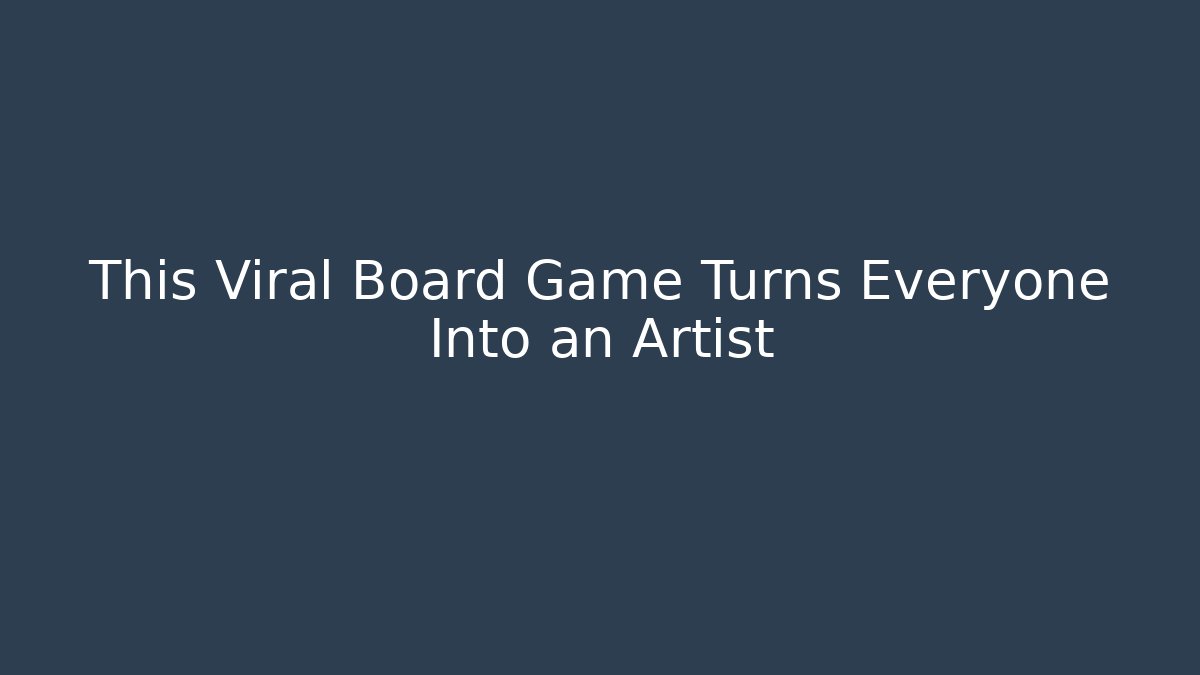 This Viral Board Game Turns Everyone Into an Artist