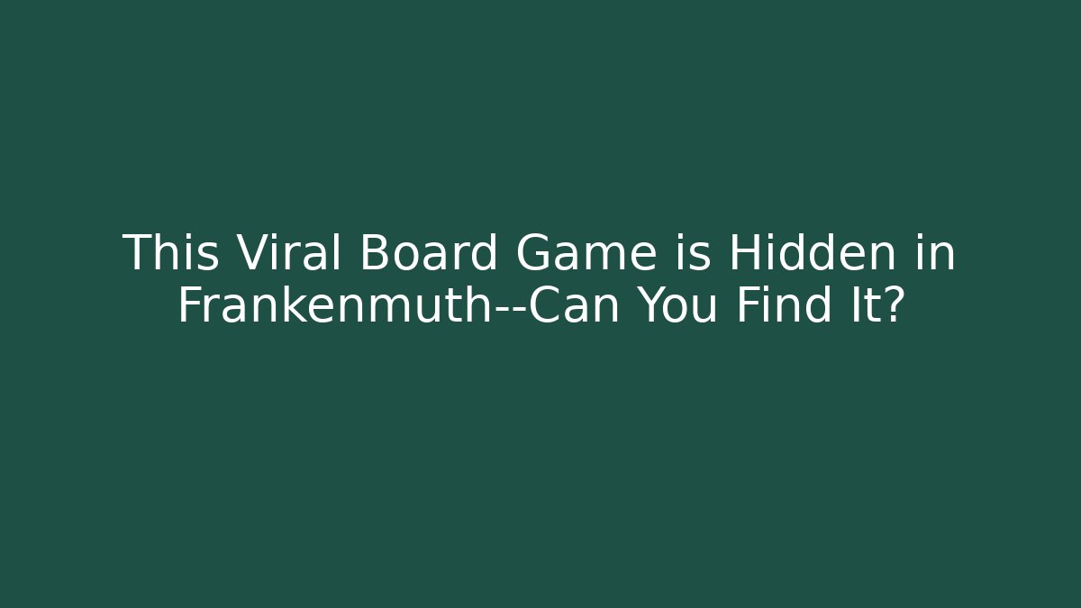 This Viral Board Game is Hidden in Frankenmuth—Can You Find It?