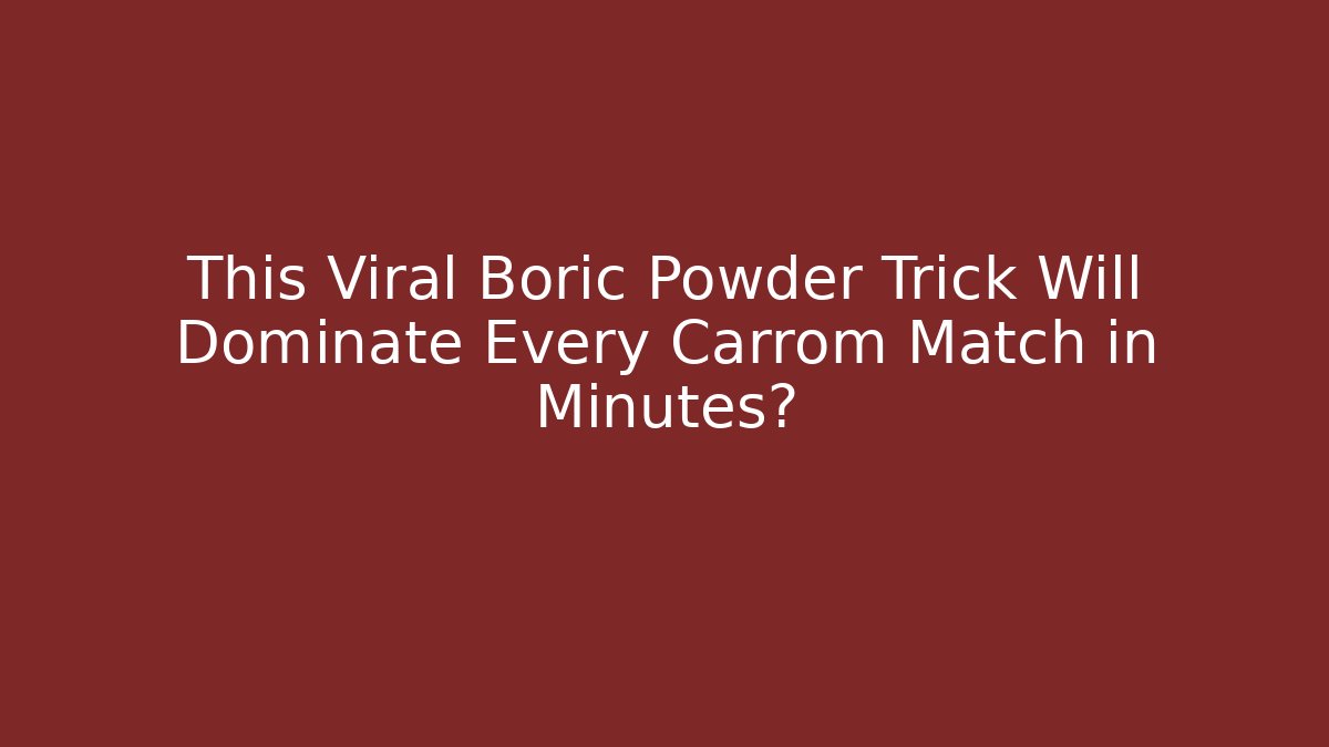 This Viral Boric Powder Trick Will Dominate Every Carrom Match in Minutes?