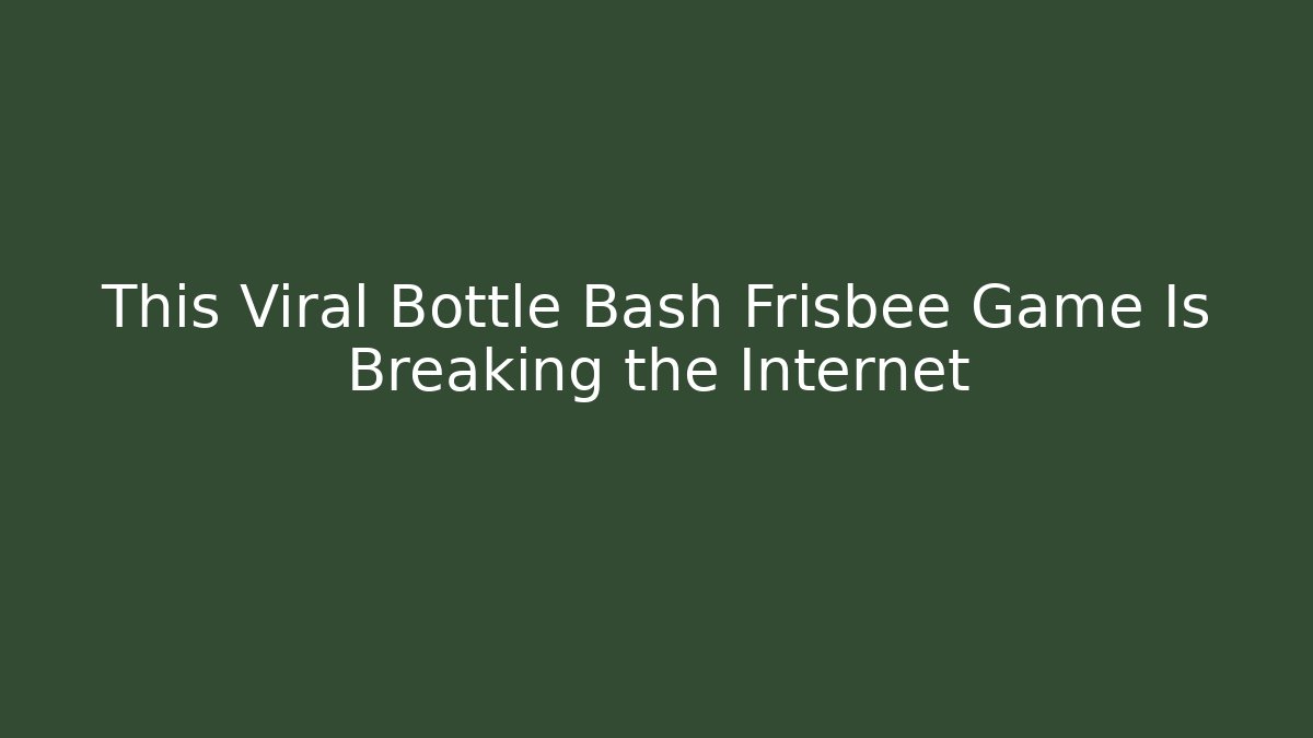This Viral Bottle Bash Frisbee Game Is Breaking the Internet
