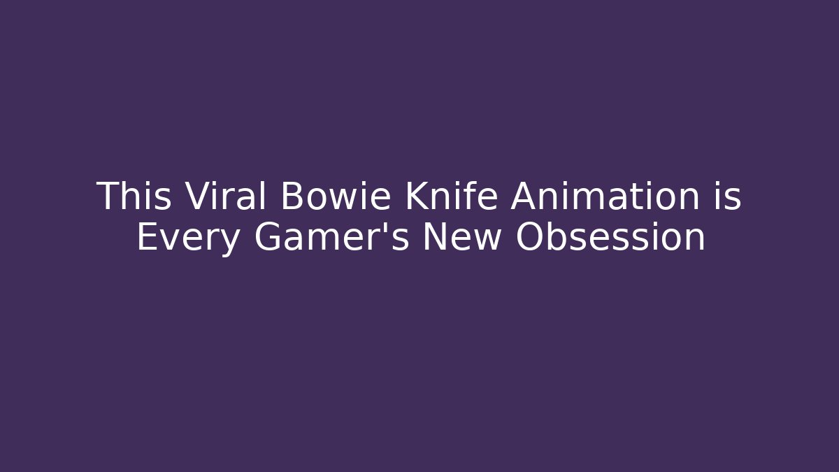 This Viral Bowie Knife Animation is Every Gamer's New Obsession