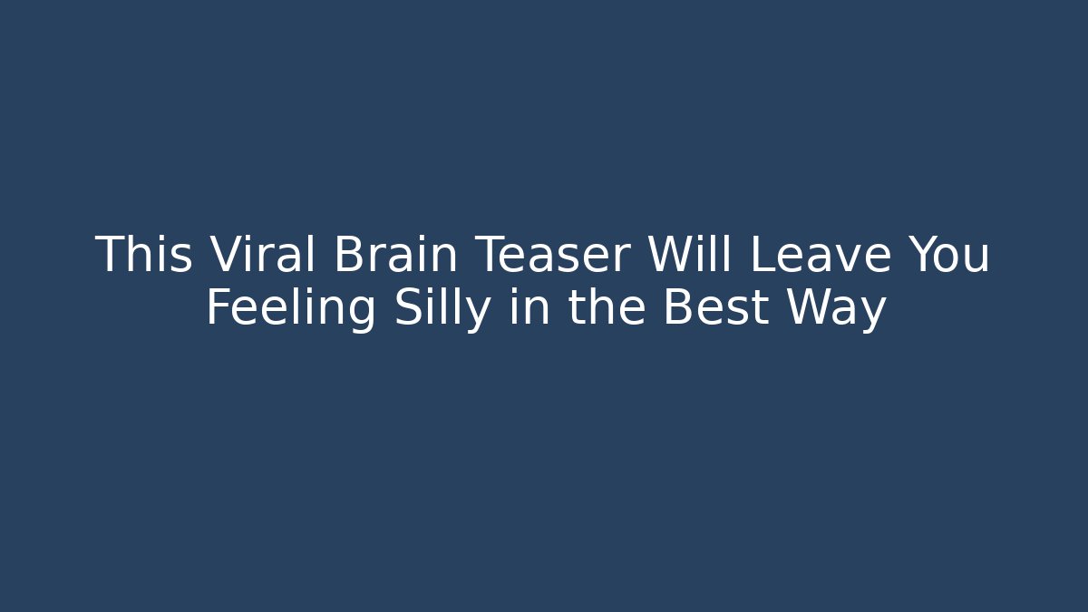 This Viral Brain Teaser Will Leave You Feeling Silly in the Best Way