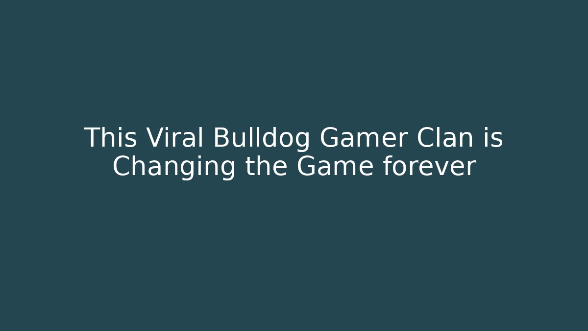 This Viral Bulldog Gamer Clan is Changing the Game forever