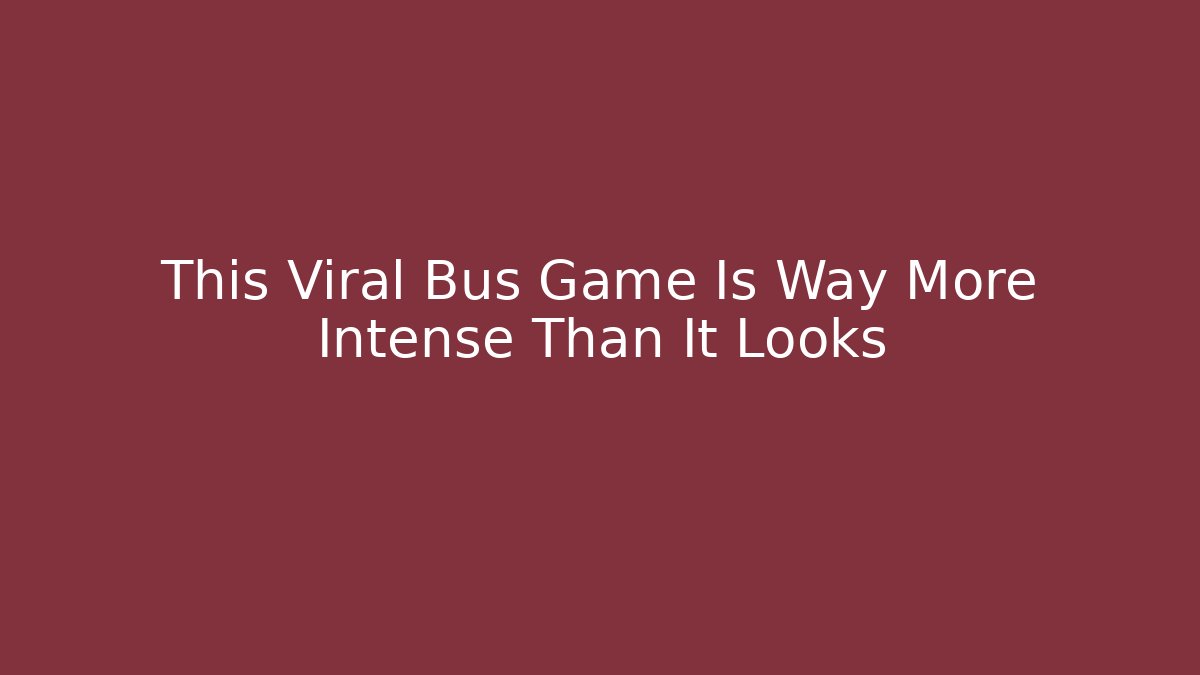 This Viral Bus Game Is Way More Intense Than It Looks