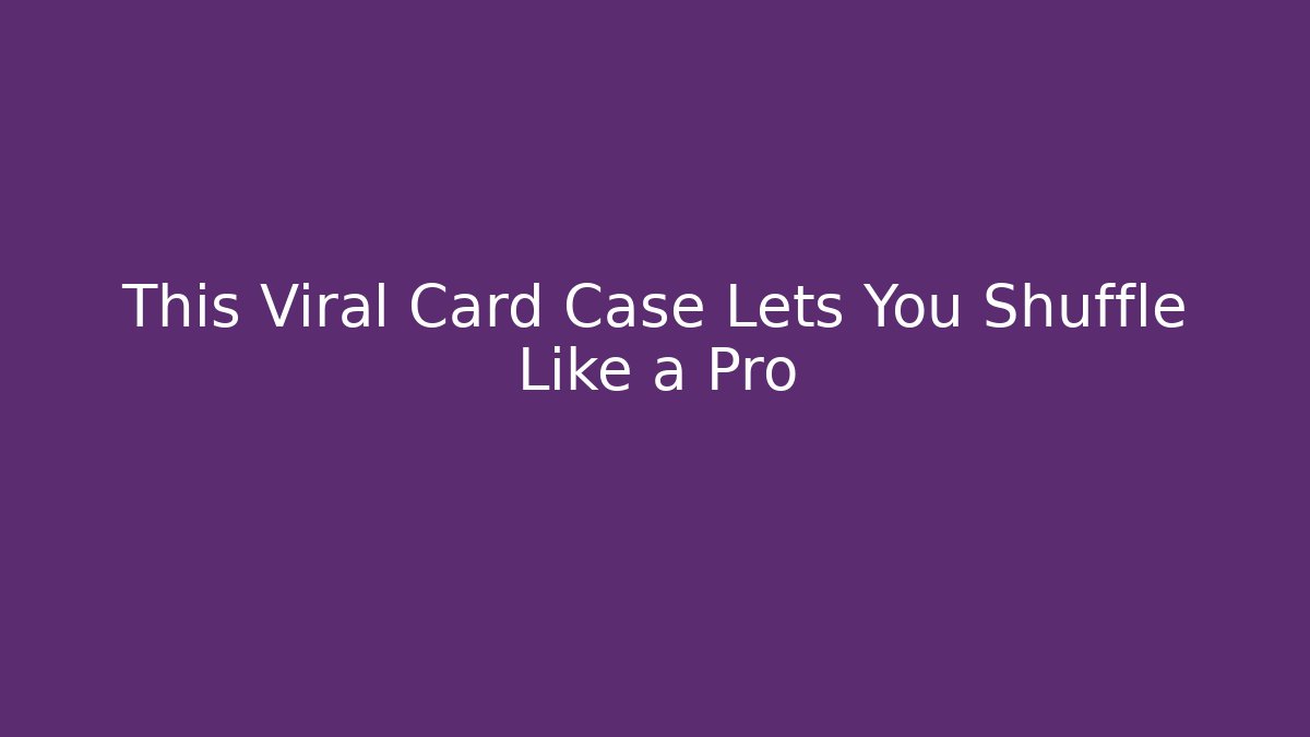 This Viral Card Case Lets You Shuffle Like a Pro