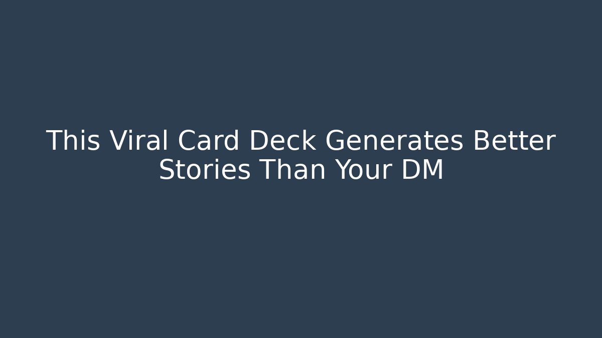 This Viral Card Deck Generates Better Stories Than Your DM