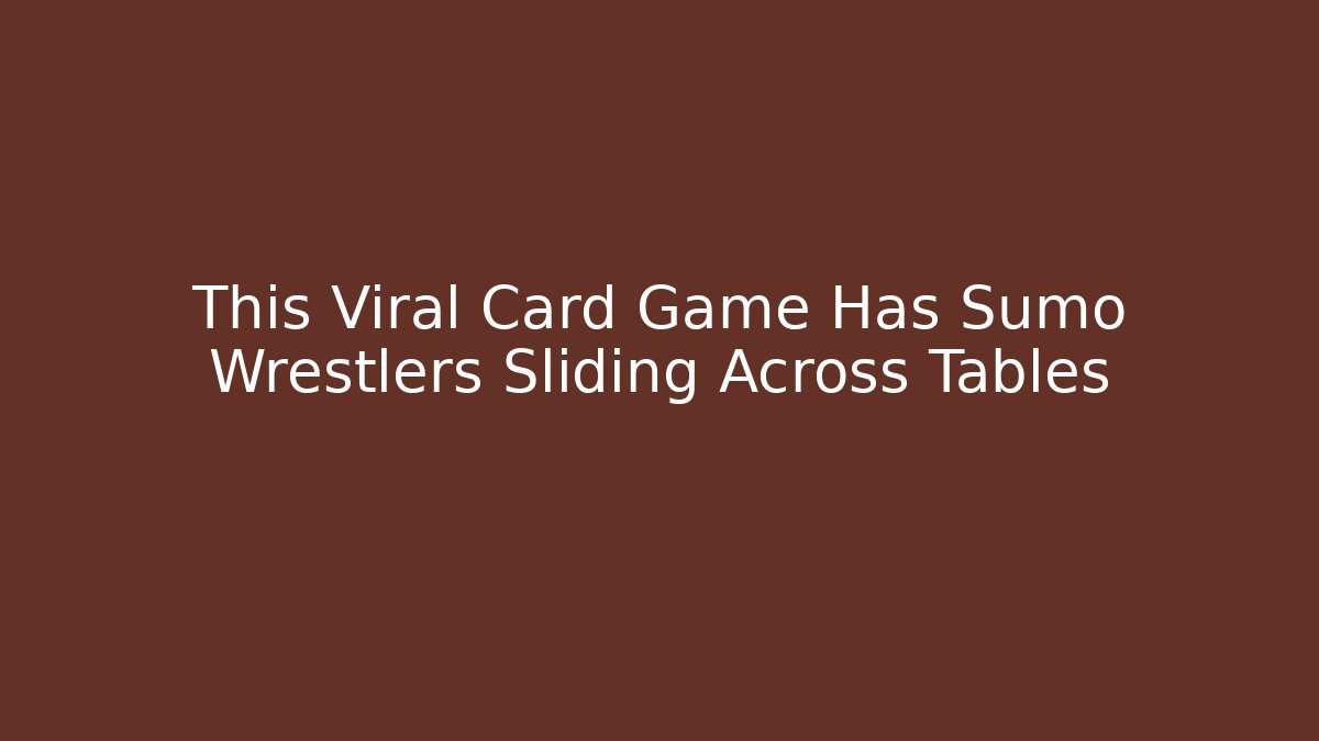This Viral Card Game Has Sumo Wrestlers Sliding Across Tables
