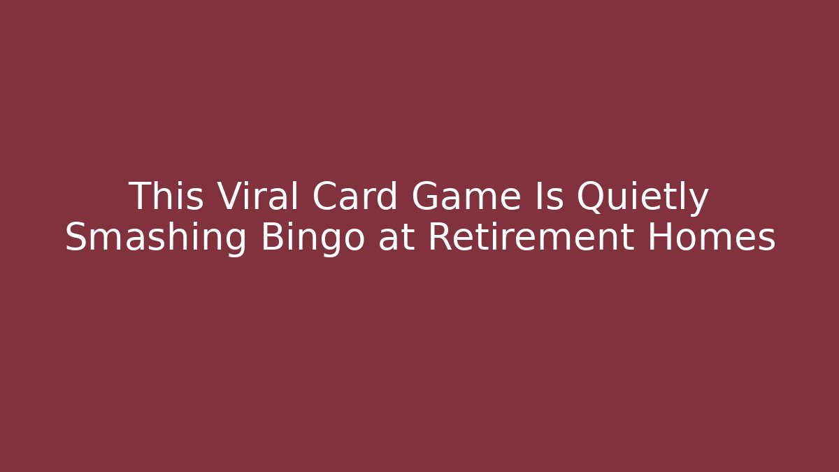 This Viral Card Game Is Quietly Smashing Bingo at Retirement Homes