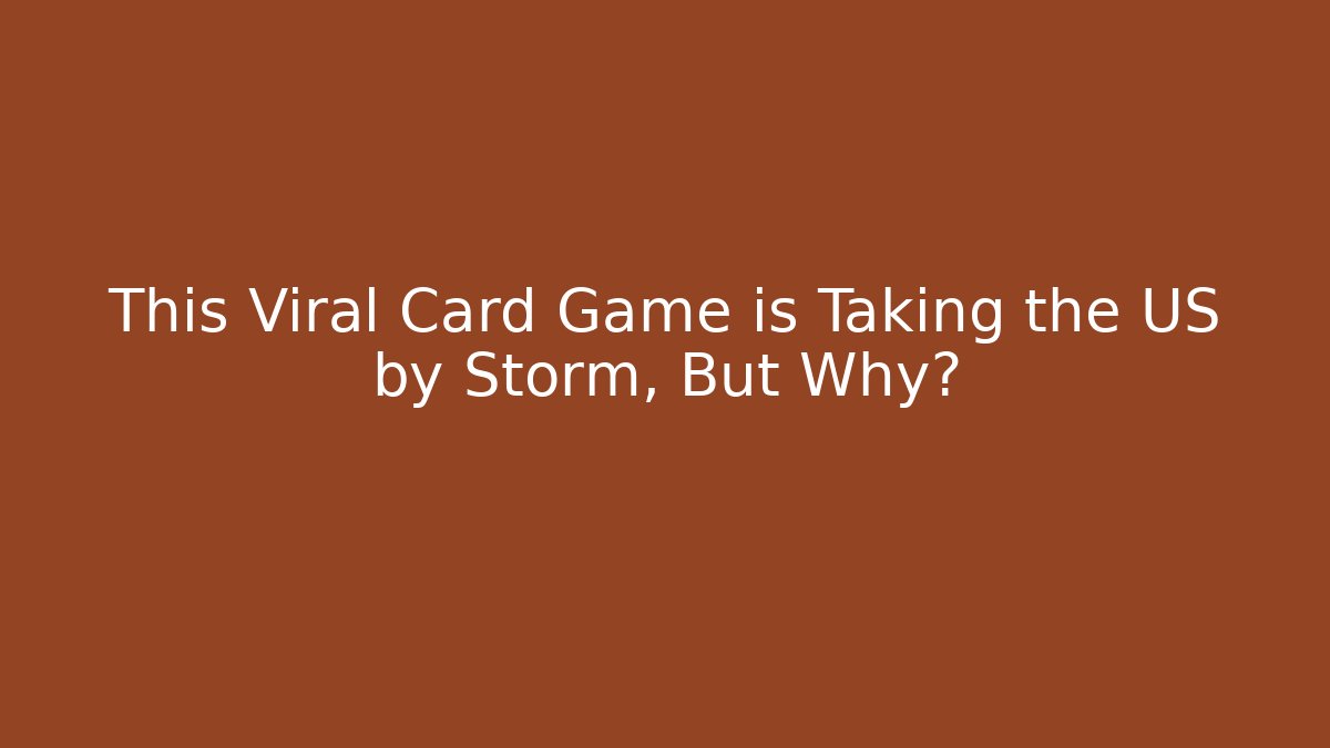 This Viral Card Game is Taking the US by Storm, But Why?