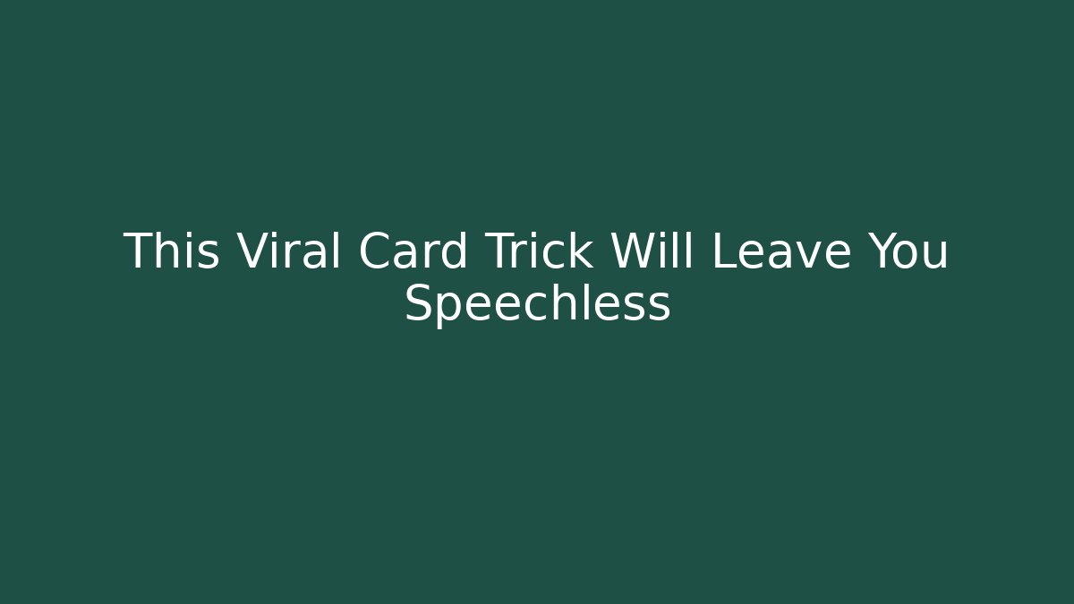 This Viral Card Trick Will Leave You Speechless
