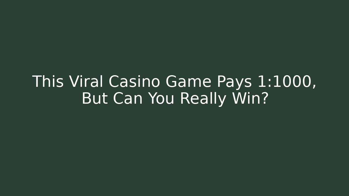 This Viral Casino Game Pays 1:1000, But Can You Really Win?