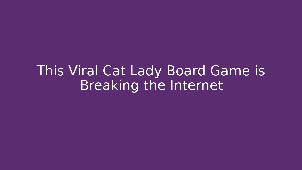 This Viral Cat Lady Board Game is Breaking the Internet