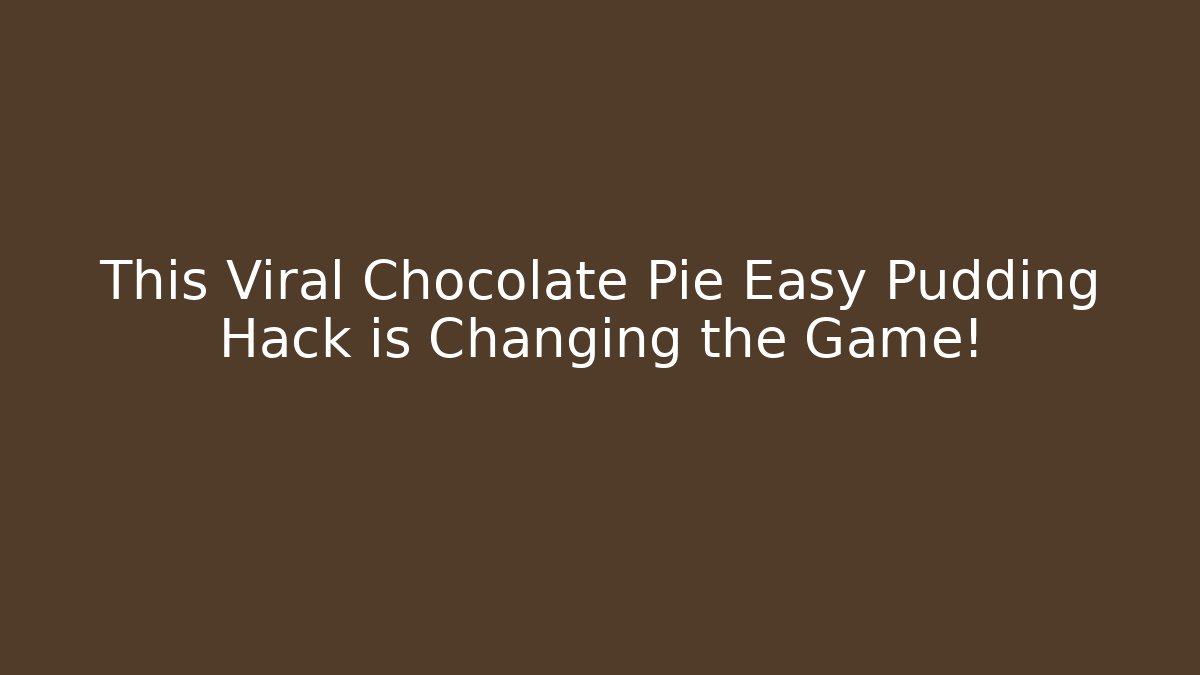 This Viral Chocolate Pie Easy Pudding Hack is Changing the Game! - Critter Realm