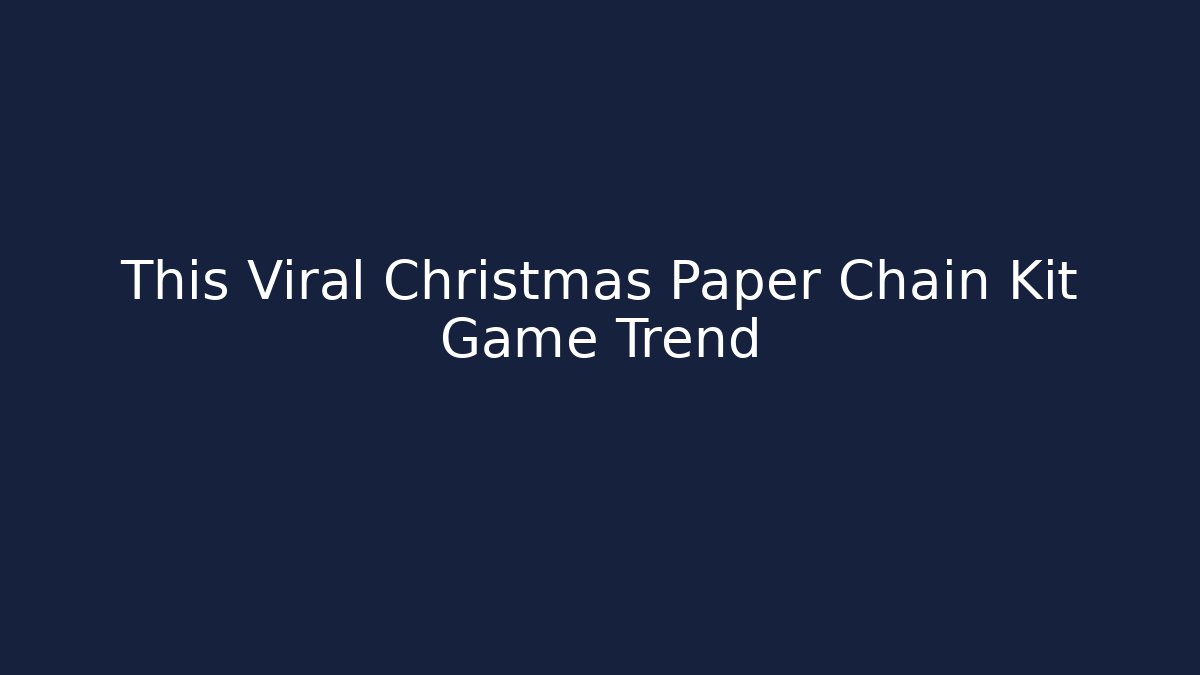 This Viral Christmas Paper Chain Kit Game Trend