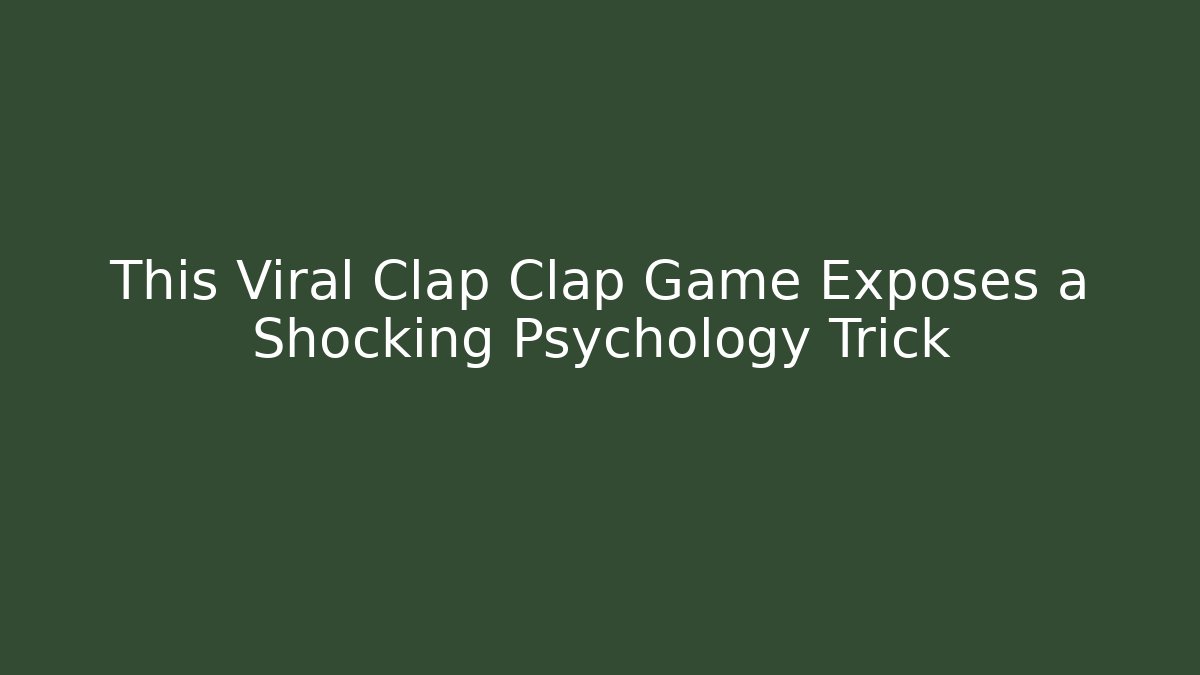 This Viral Clap Clap Game Exposes a Shocking Psychology Trick