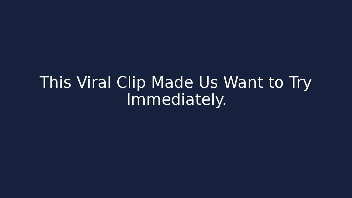 This Viral Clip Made Us Want to Try Immediately.