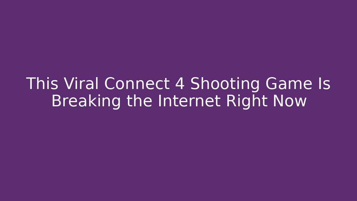 This Viral Connect 4 Shooting Game Is Breaking the Internet Right Now