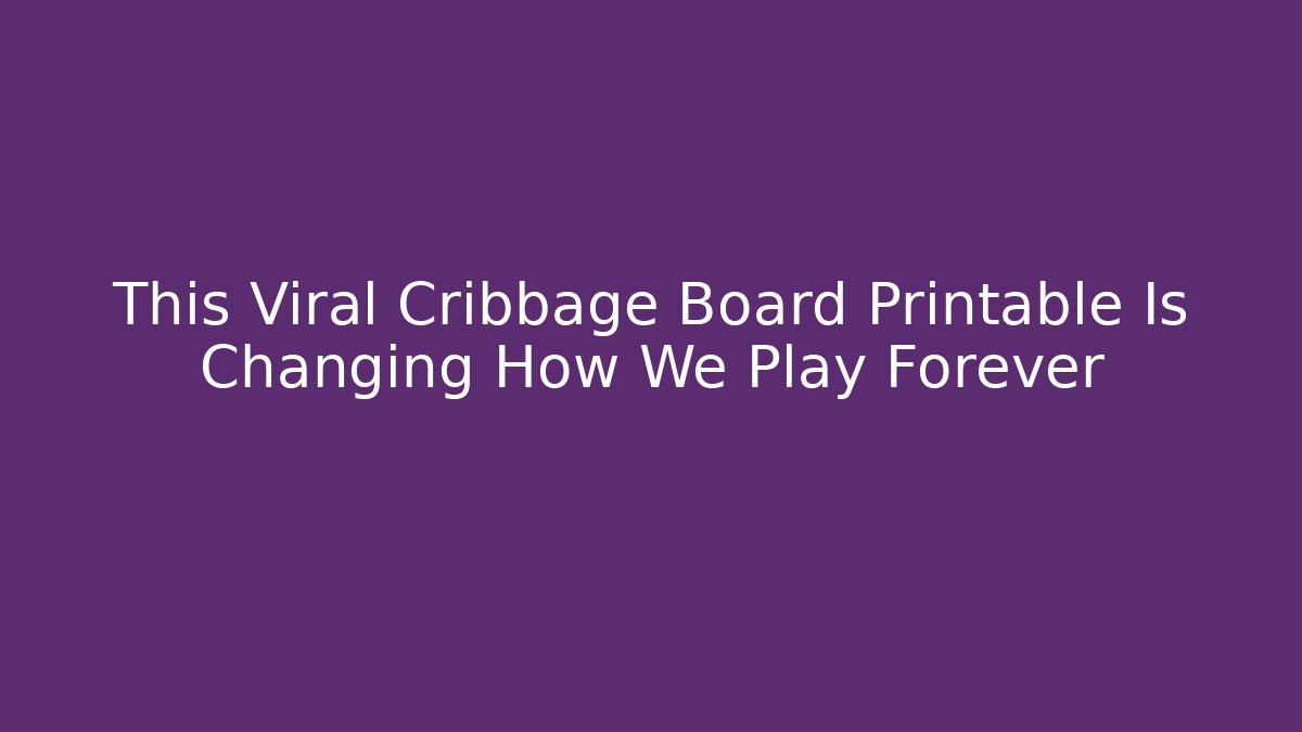 This Viral Cribbage Board Printable Is Changing How We Play Forever - Critter Realm