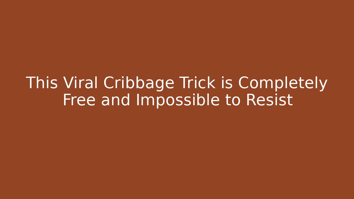 This Viral Cribbage Trick is Completely Free and Impossible to Resist