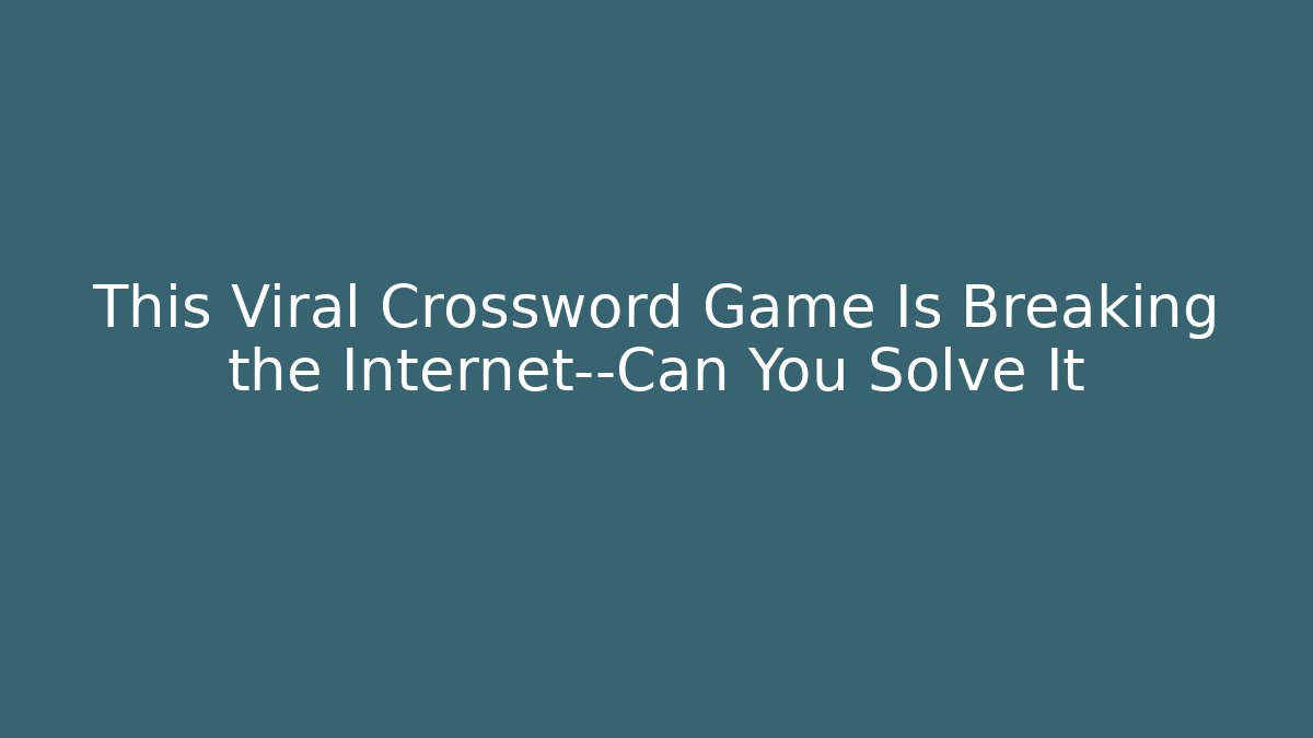 This Viral Crossword Game Is Breaking the Internet—Can You Solve It