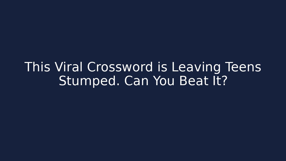 This Viral Crossword is Leaving Teens Stumped. Can You Beat It? - Critter Realm