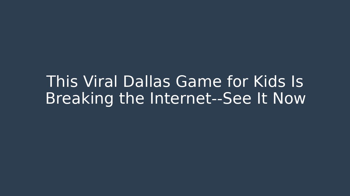 This Viral Dallas Game for Kids Is Breaking the Internet—See It Now