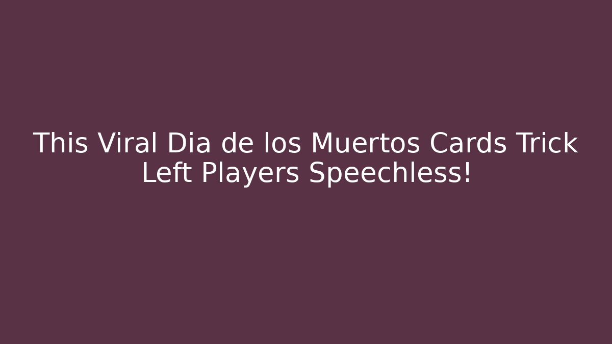 This Viral Dia de los Muertos Cards Trick Left Players Speechless!