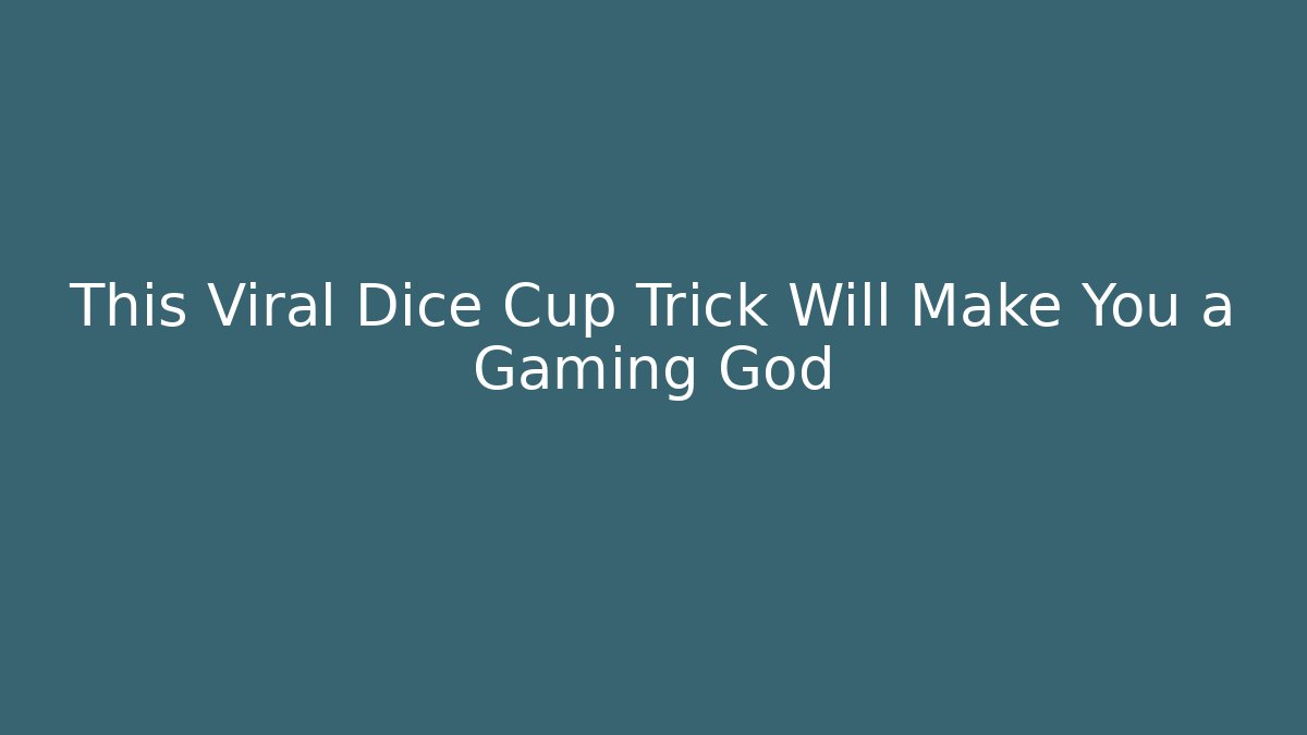This Viral Dice Cup Trick Will Make You a Gaming God