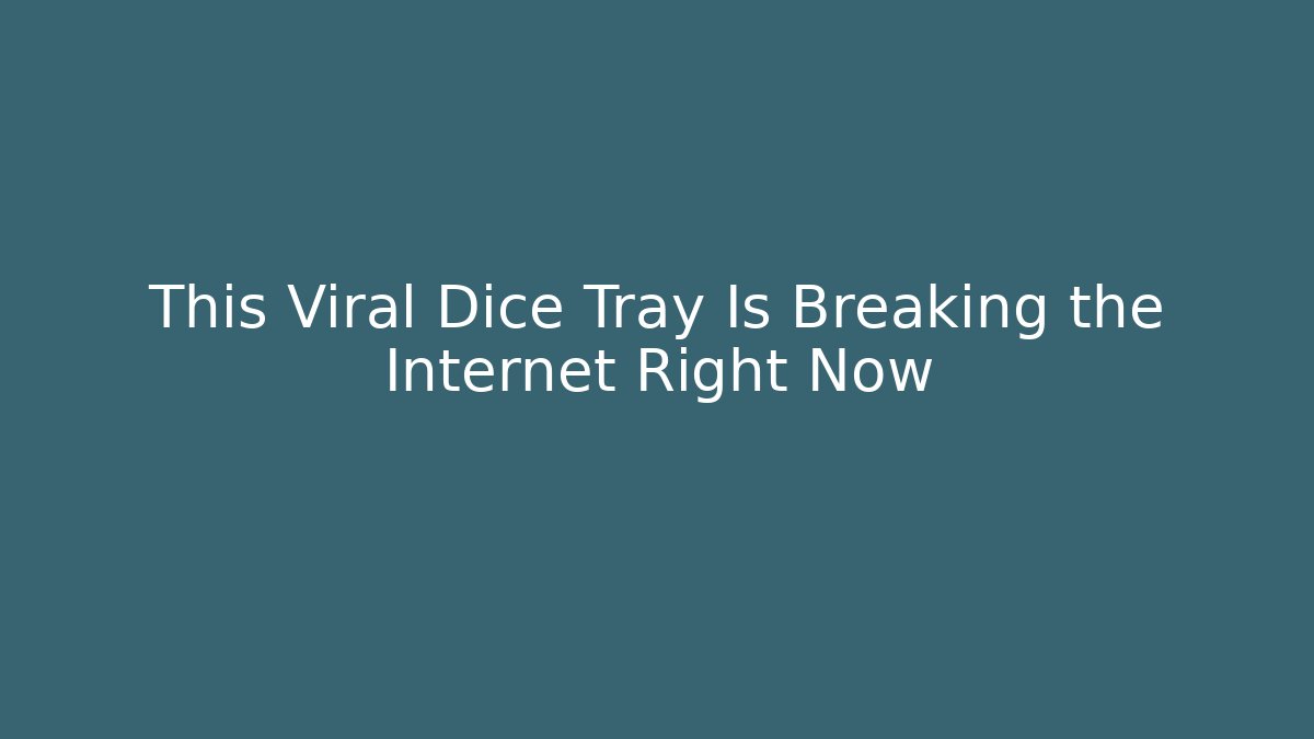 This Viral Dice Tray Is Breaking the Internet Right Now
