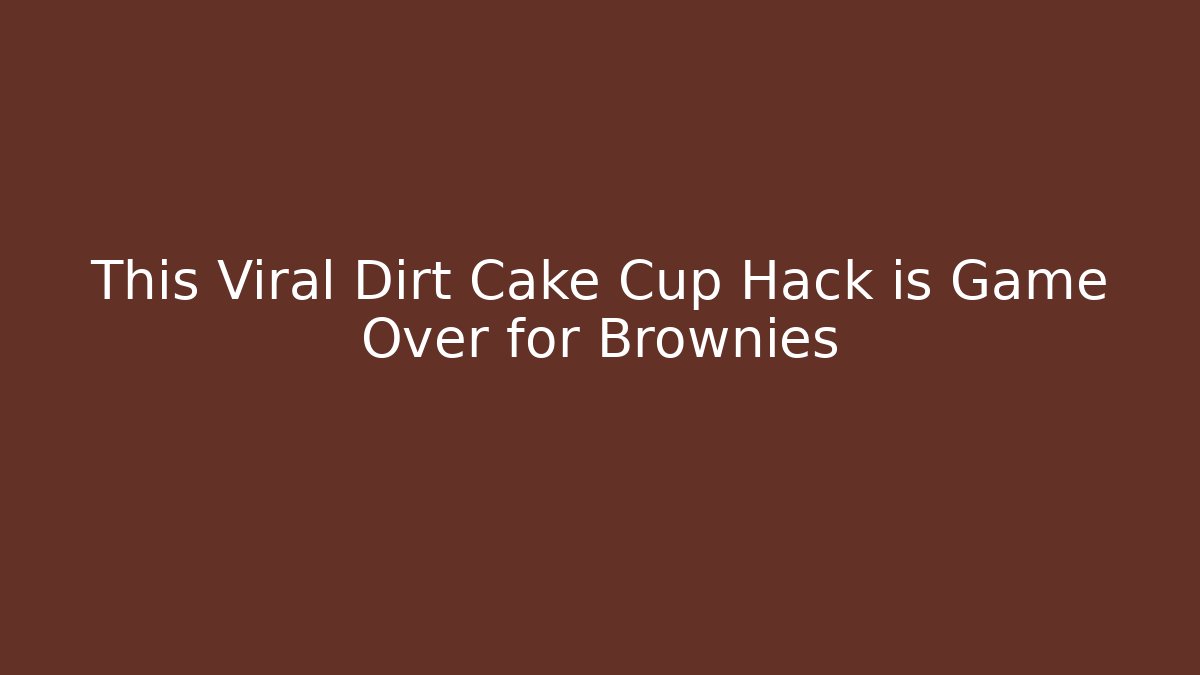 This Viral Dirt Cake Cup Hack is Game Over for Brownies