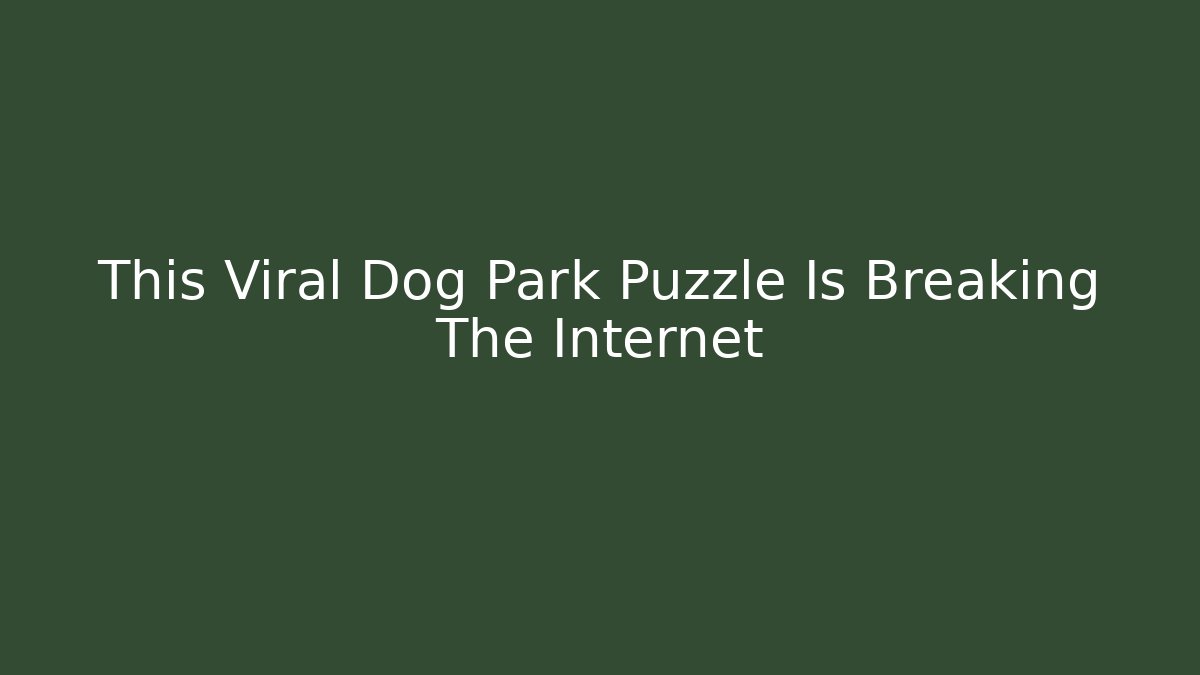 This Viral Dog Park Puzzle Is Breaking The Internet