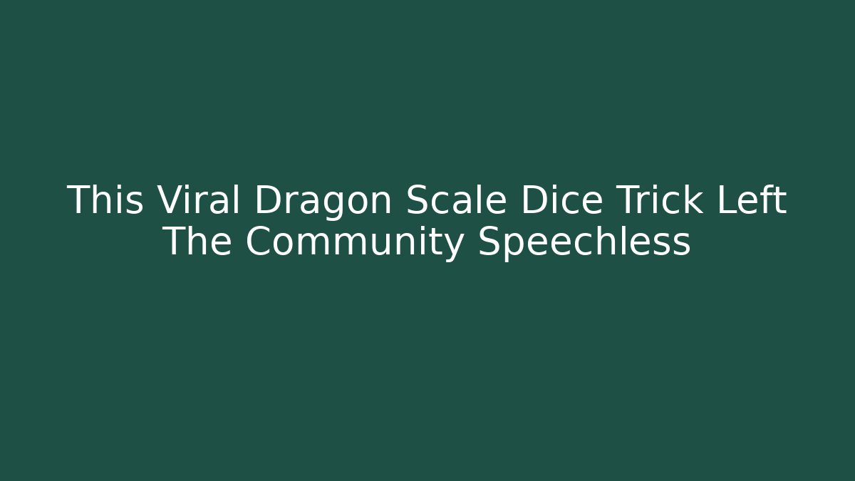This Viral Dragon Scale Dice Trick Left The Community Speechless