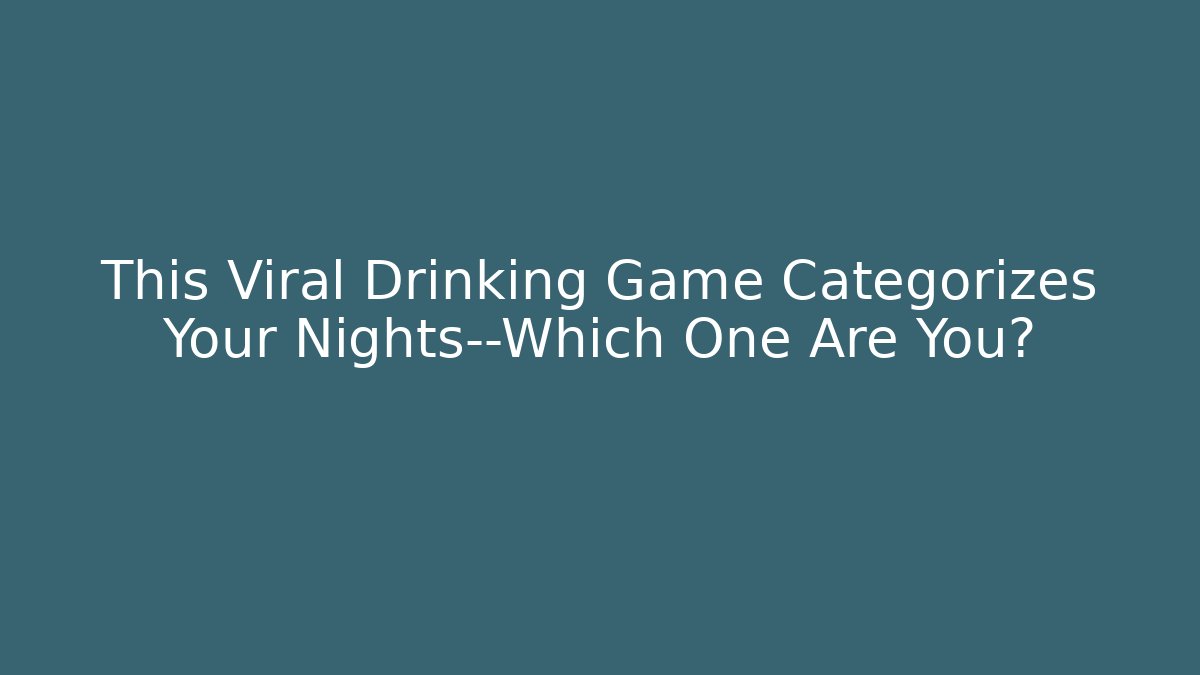 This Viral Drinking Game Categorizes Your Nights—Which One Are You?
