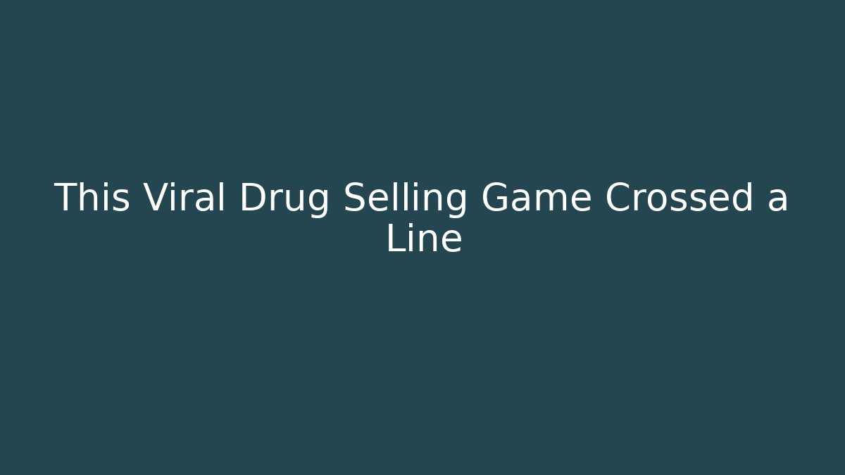 This Viral Drug Selling Game Crossed a Line