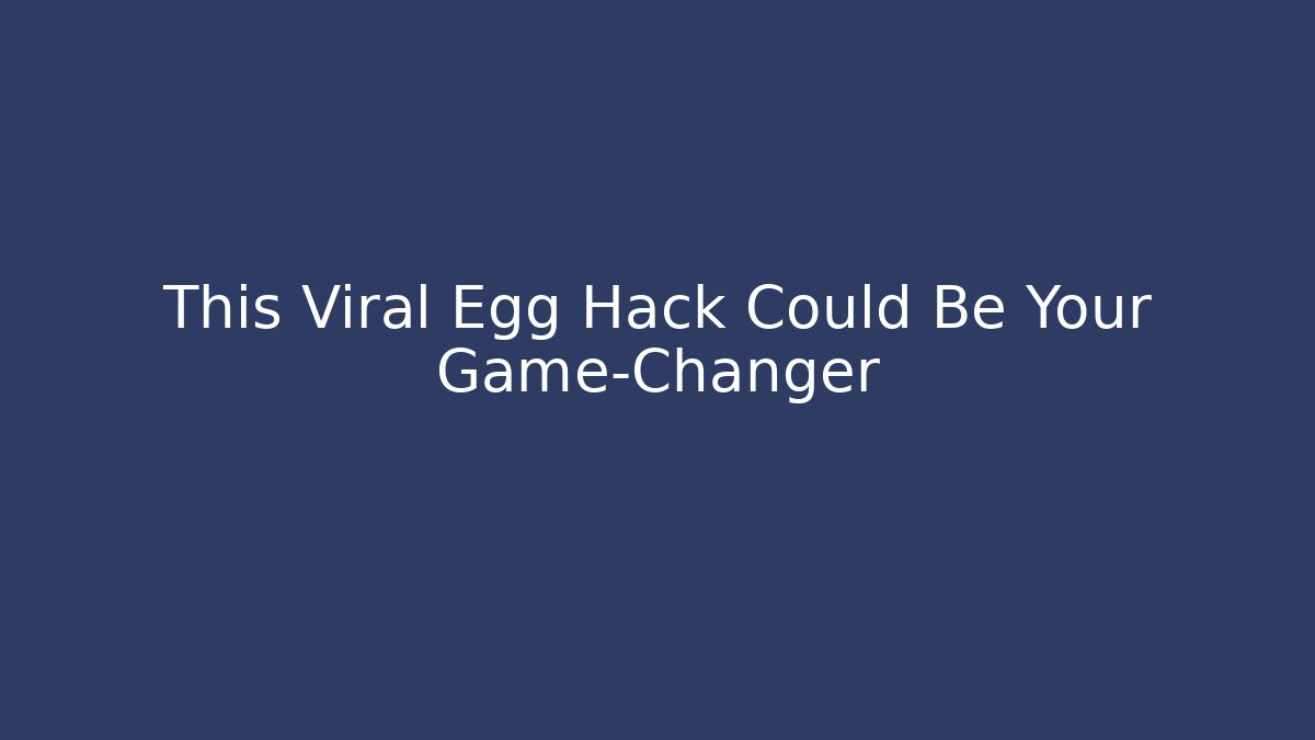 This Viral Egg Hack Could Be Your Game-Changer - Critter Realm