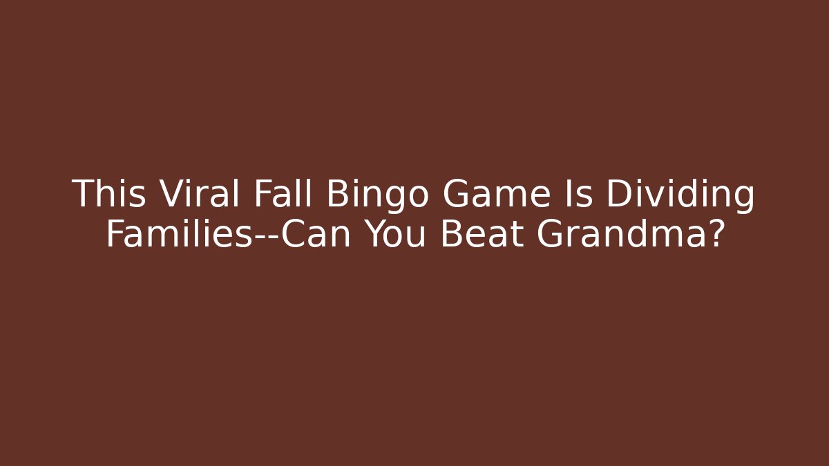 This Viral Fall Bingo Game Is Dividing Families—Can You Beat Grandma?