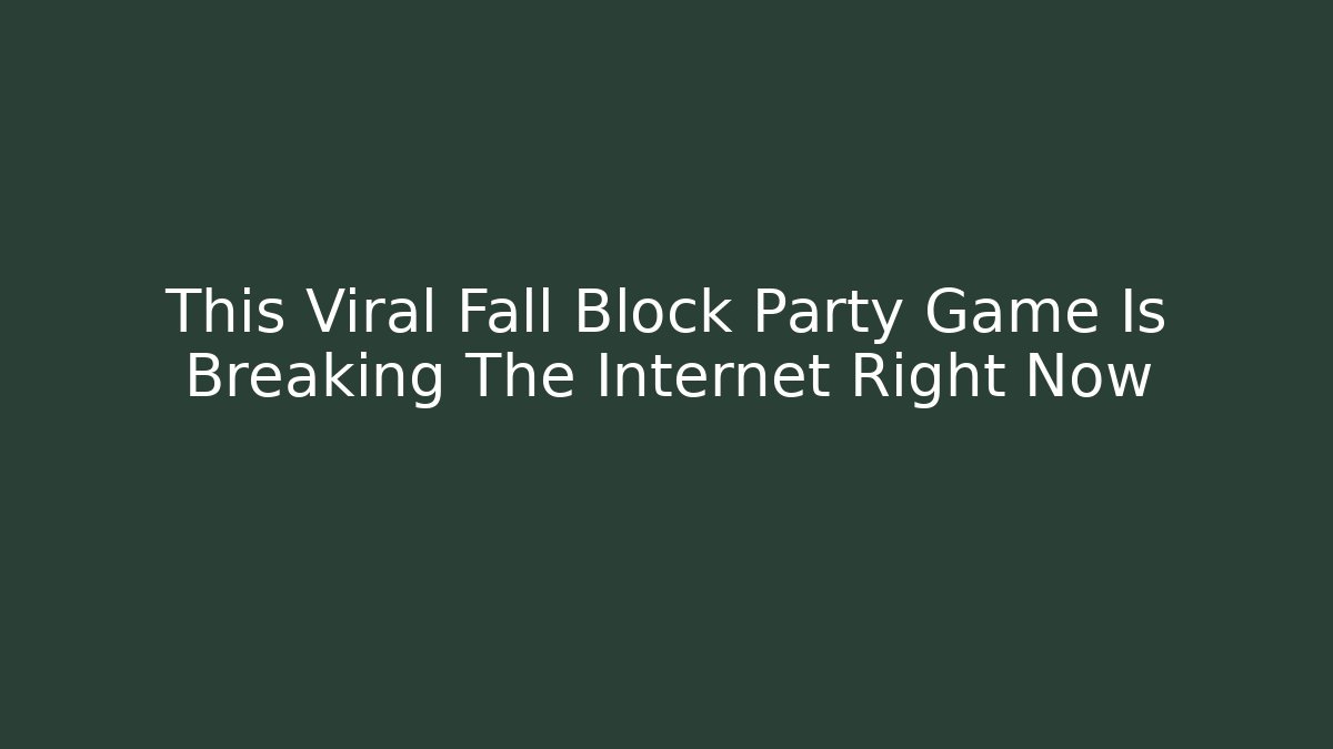 This Viral Fall Block Party Game Is Breaking The Internet Right Now