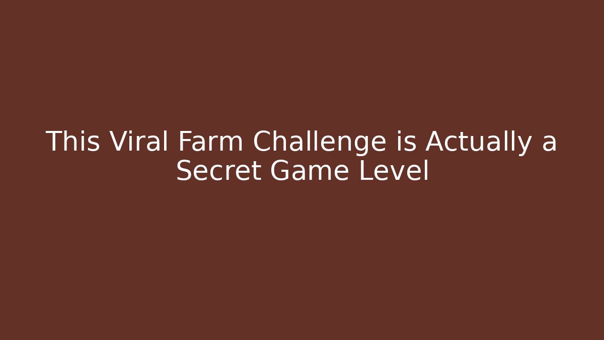 This Viral Farm Challenge is Actually a Secret Game Level