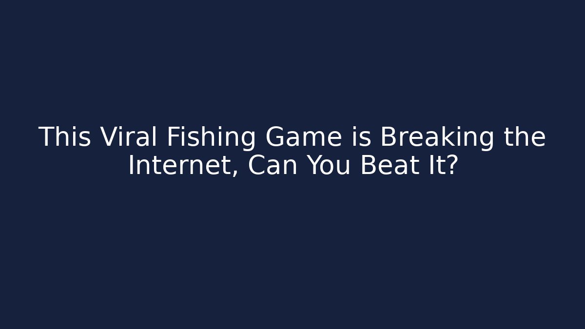 This Viral Fishing Game is Breaking the Internet, Can You Beat It?