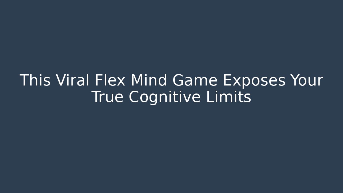 This Viral Flex Mind Game Exposes Your True Cognitive Limits - Critter Realm
