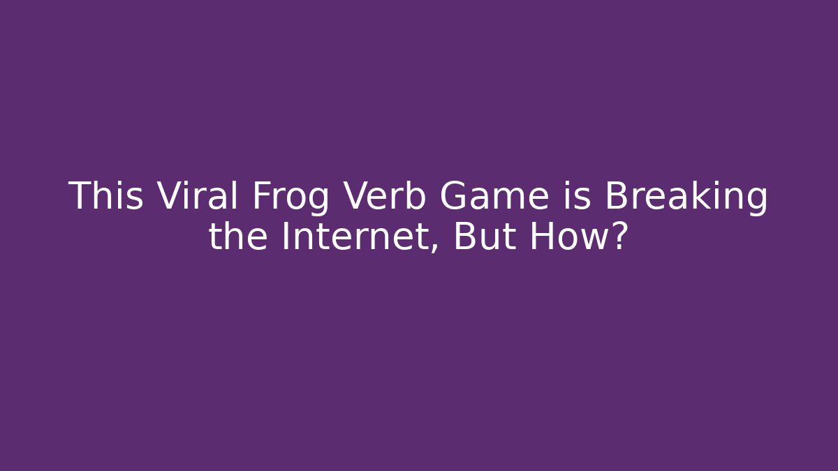 This Viral Frog Verb Game is Breaking the Internet, But How?