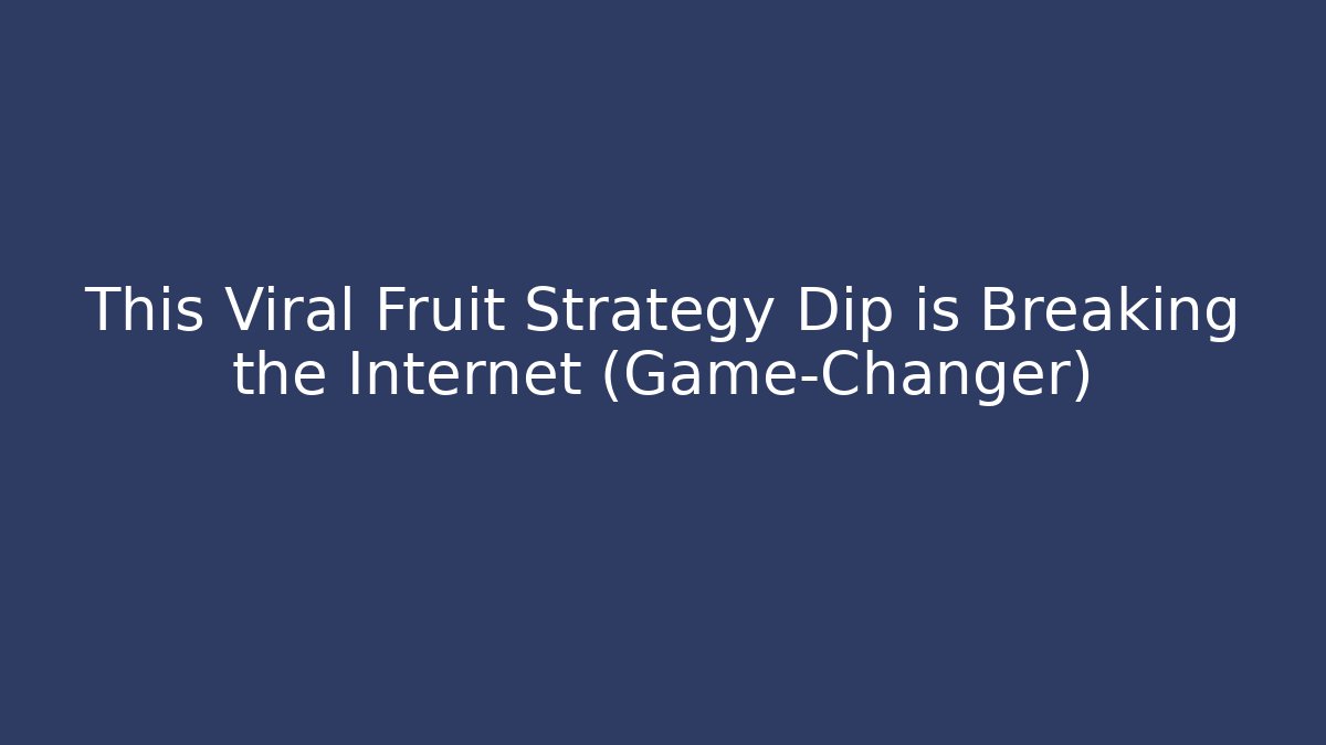 This Viral Fruit Strategy Dip is Breaking the Internet (Game-Changer)