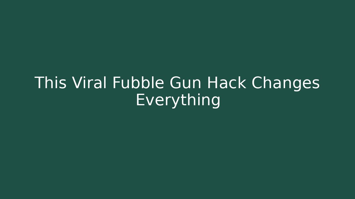 This Viral Fubble Gun Hack Changes Everything