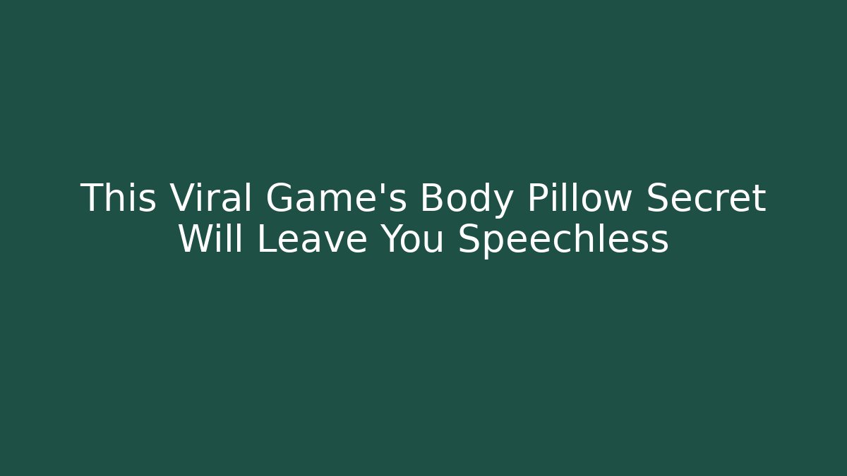 This Viral Game's Body Pillow Secret Will Leave You Speechless