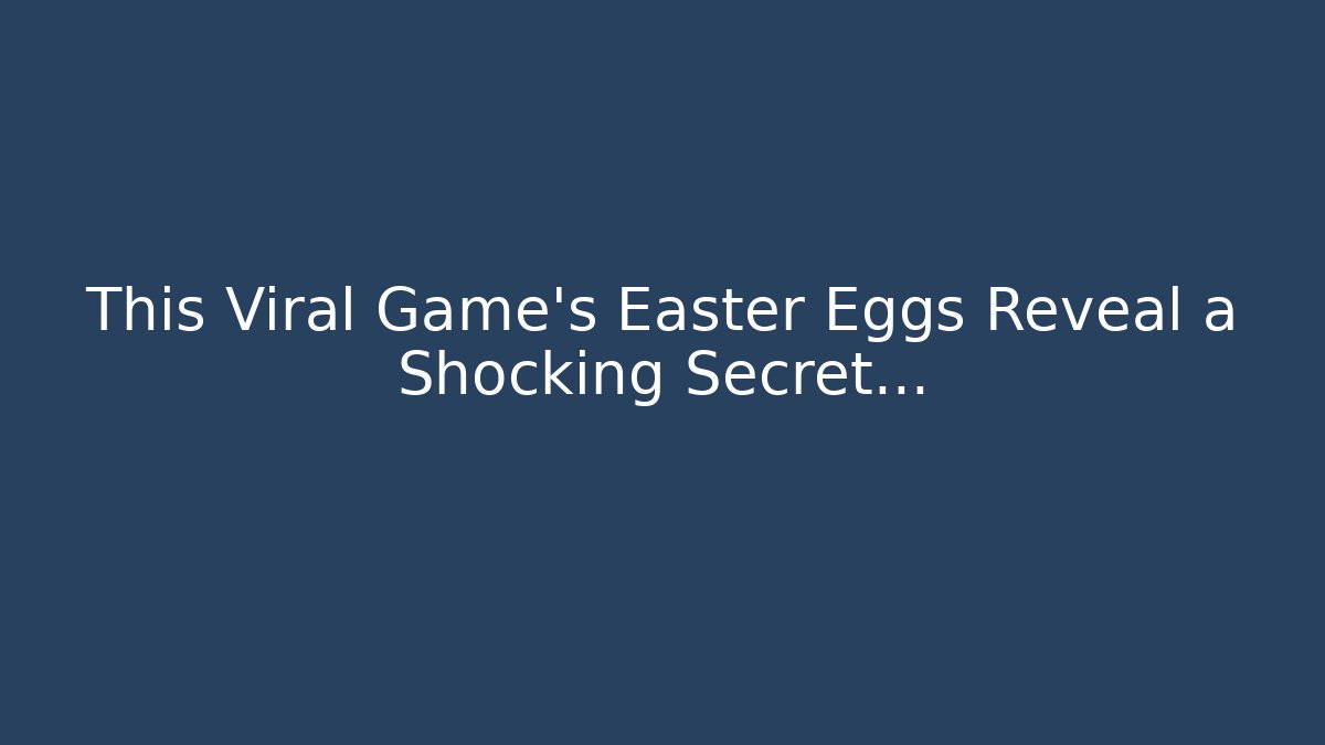 This Viral Game's Easter Eggs Reveal a Shocking Secret...
