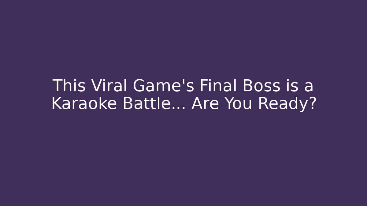 This Viral Game's Final Boss is a Karaoke Battle… Are You Ready?